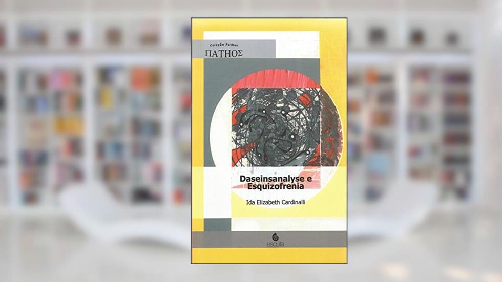 Daseinsanalyse e Esquizofrenia, do autor Ida Elizabeth Cardinalli