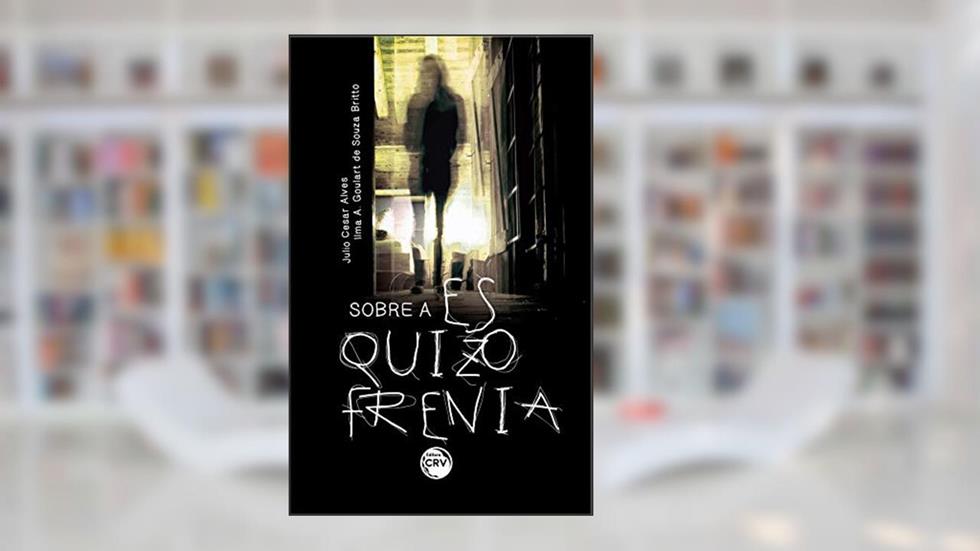Sobre a esquizofrenia, do autor Julio Cesar Alves; Ilma A. Goulart de Souza Britto
