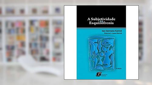 Capa de A Subjetividade na Esquizofrenia, do autor Isac Germano Karniol