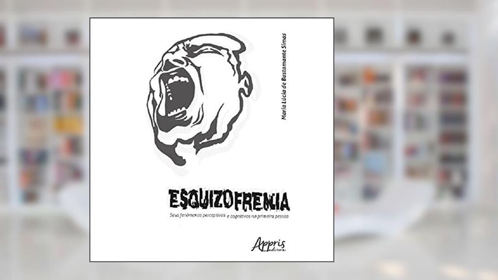 Esquizofrenia: seus fenômenos perceptivos e cognitivos na primeira pessoa, do autor Maria Lúcia de Bustamante Simas