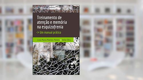 Capa de Treinamento de Atenção e Memória na Esquizofrenia: Um Manual Prático, do autor Livia Maria Martins Pontes; Helio Elkis