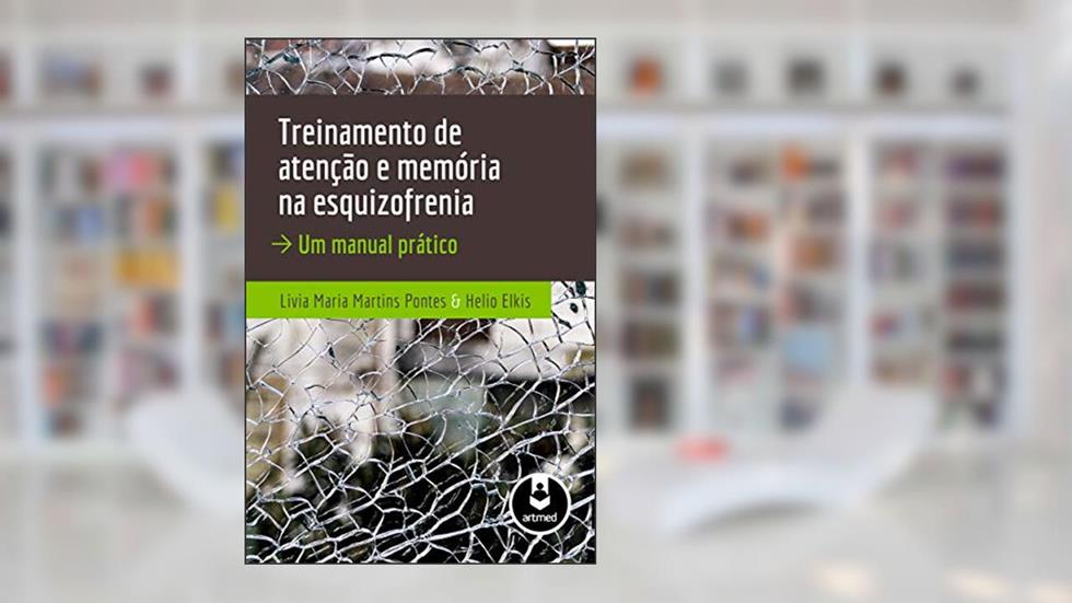 Treinamento de Atenção e Memória na Esquizofrenia: Um Manual Prático, do autor Livia Maria Martins Pontes; Helio Elkis