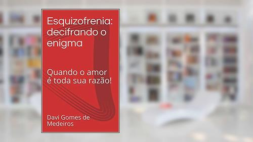 Capa de Esquizofrenia: decifrando o enigma: Quando o amor é toda sua razão!, do autor Davi Gomes de Medeiros