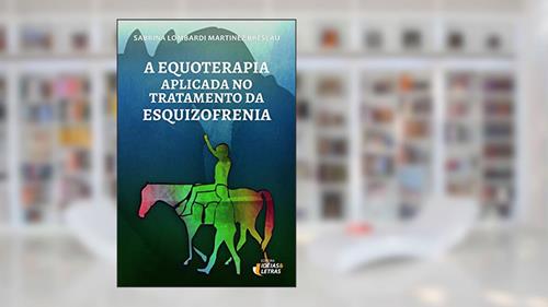 Capa de A Equoterapia Aplicada no Tratamento da Esquizofrenia, do autor Sabrina Lombardi Martinez Breslau