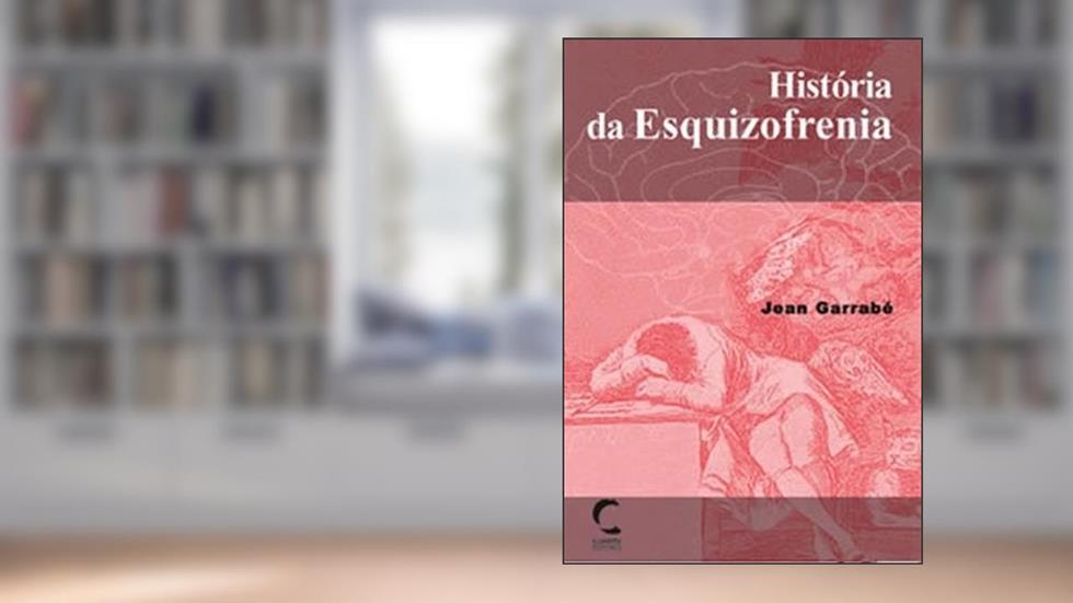 História da Esquizofrenia, do autor Jean Garrabé