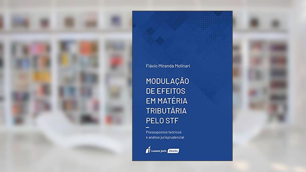 Modulação De Efeitos Em Matéria Tributária Pelo Stf - 2021, do autor Flávio Miranda Molinari