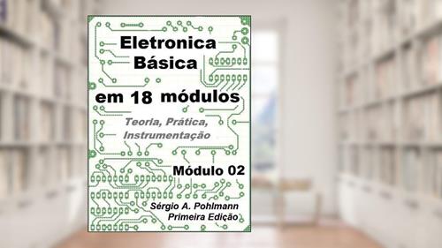 Capa de Eletrônica Básica - Módulo 02 (Curso de Eletronica Básica em 18 Módulos Livro 6), do autor Sergio Pohlmann