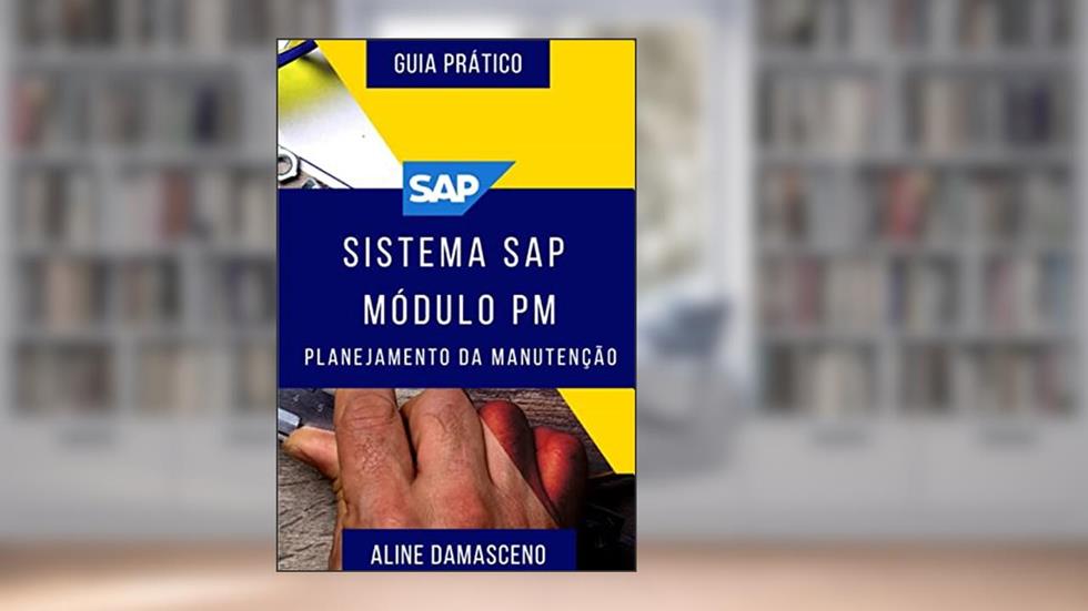 Sistema SAP módulo PM - Planejamento da Manutenção, do autor Aline Sebrian Damasceno