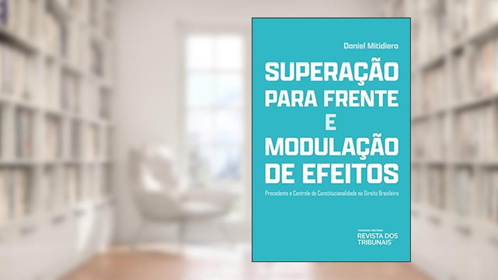 Superação Para Frente E Modulação De Efeitos, do autor Daniel Mitidiero