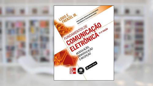 Capa de Fundamentos de Comunicação Eletrônica: Volume 1: Modulação, Demodulação e Recepção, do autor Louis E. Frenzel Jr.