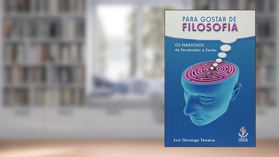 Os Para Gostar de Filosofia. Paradoxos de Parmênides e Zenão, do autor Luiz Gonzaga Teixeira