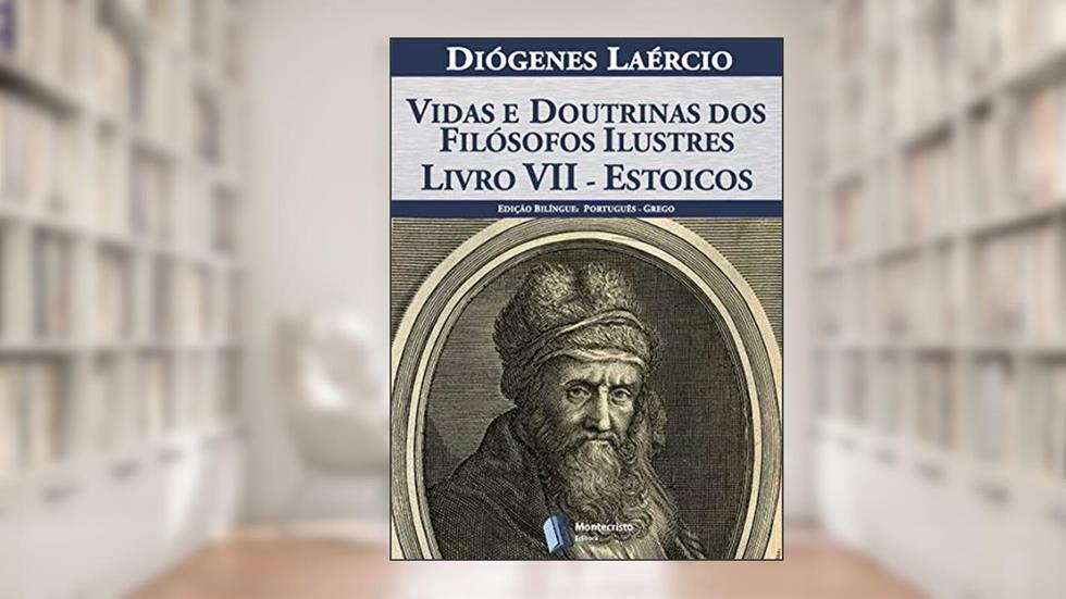 Vidas e doutrinas dos filósofos ilustres - Livro VII - Estoicos, do autor Diógenes Laércio