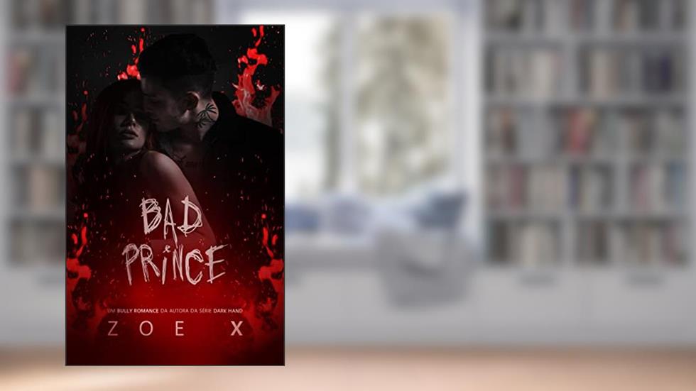 BAD PRINCE: (LIVRO ÚNICO) (PRINCE UNIVERSITY), do autor Zoe X