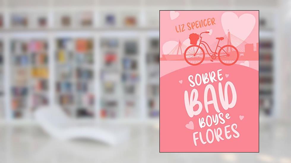 Sobre Bad Boys & Flores, do autor Liz Spencer
