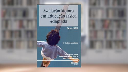 Capa de Avaliação Motora em Educação Física. Teste KTK, do autor José Irineu Gorla; Paulo Ferreira de Araujo; José Luiz Rodrigues
