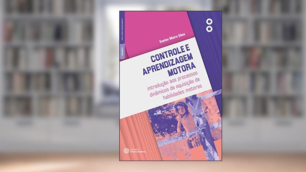 Controle e aprendizagem motora:: introdução aos processos dinâmicos de aquisição de habilidades motoras, do autor Suelen Meira Góes