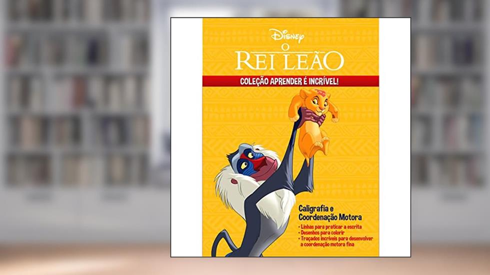 Aprender é Incrível Disney - O Rei Leão Caligrafia e Coordenação Motora, do autor Eduardo Starke