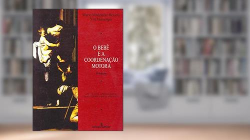 Capa de O bebê e a coordenação motora: Os gestos apropriados para lidar com criança, do autor Marie-Madeleine Béziers; Yva Hunsinger