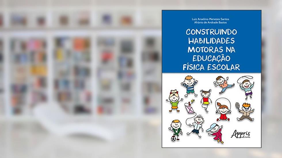Construindo habilidades motoras na educação física escolar, do autor Luiz Anselmo Menezes Santos
