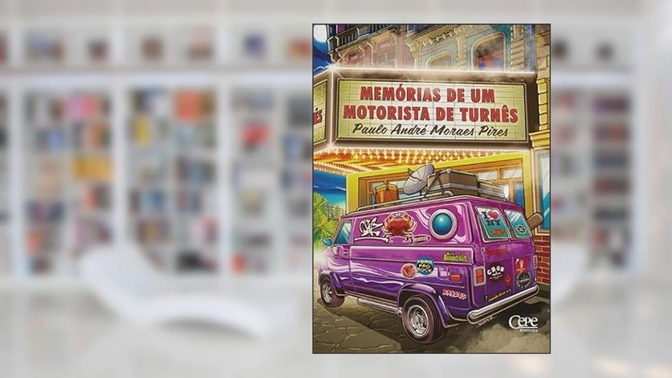 MEMÓRIAS DE UM MOTORISTA DE TURNÊS, do autor Paulo André Moraes Pires