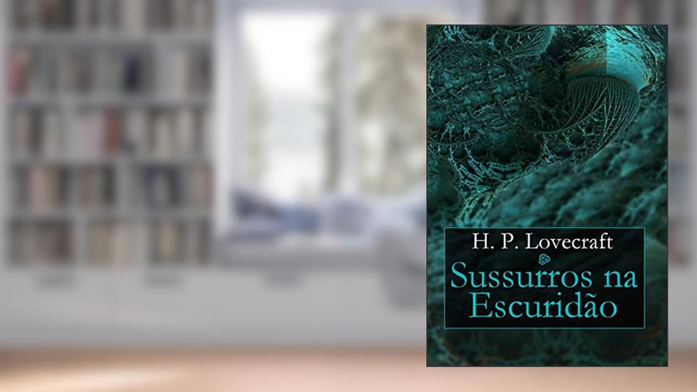 Sussurros na escuridão, do autor H. P. Lovecraft