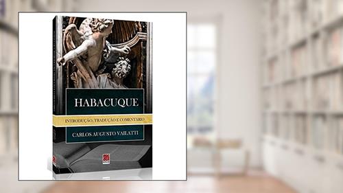 Capa de Habacuque - Introdução, Tradução e Comentário, do autor Carlos Augusto Vailatti