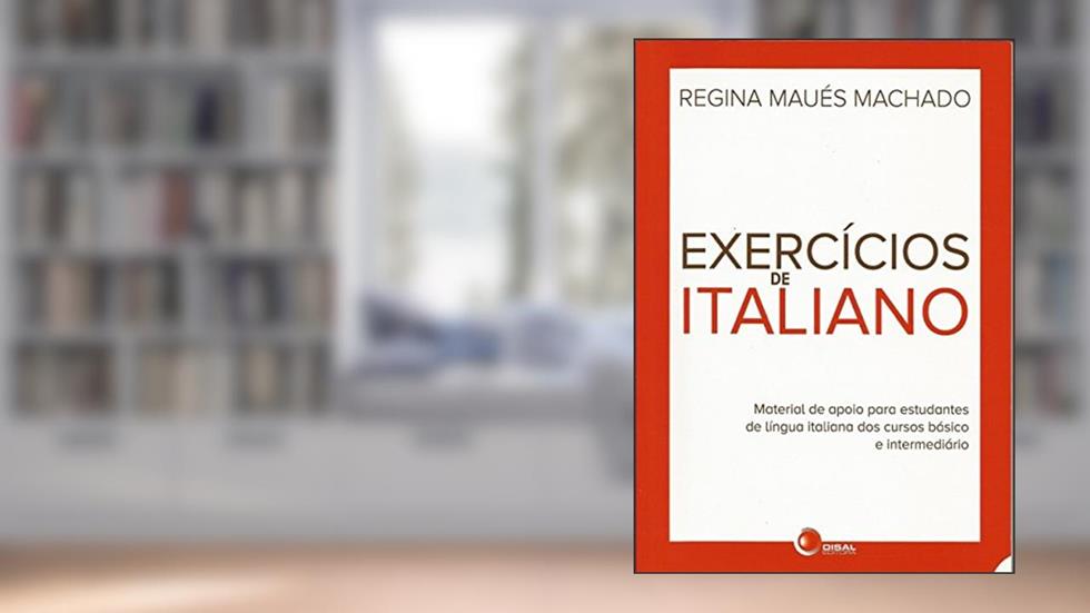 Exercícios de Italiano. Material de Apoio Para Estudantes de Língua Italiana dos Cursos Básico e Intermediário, do autor Regina Maues Machado