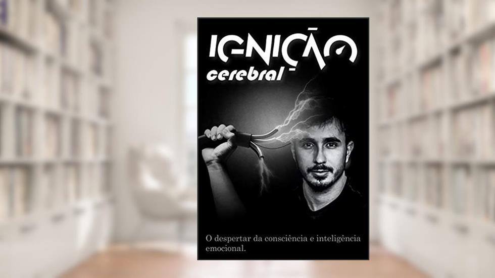 Ignição Cerebral: O despertar da consciência e inteligência emocional, do autor Antonio Carlos de Mattos Junior