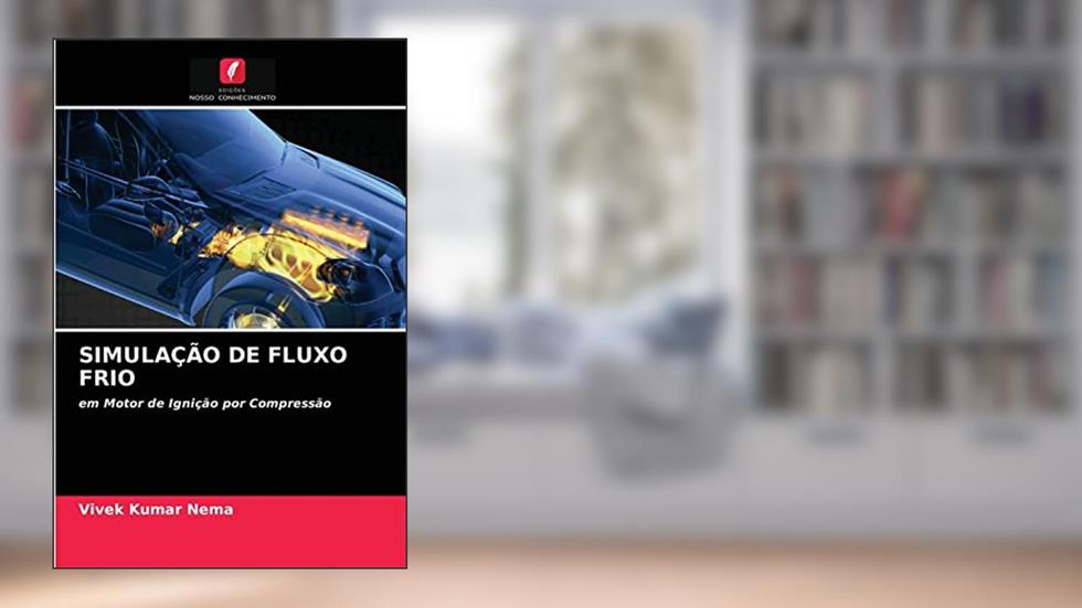 SIMULAÇÃO DE FLUXO FRIO: em Motor de Ignição por Compressão, do autor Vivek Kumar Nema