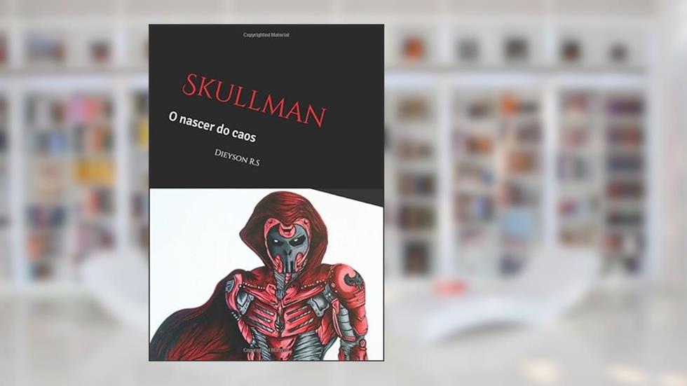 Skullman: O nascer do caos (Guardiões Ignição) (Portuguese Edition), do autor Dieyson Rodrigues de Sousa