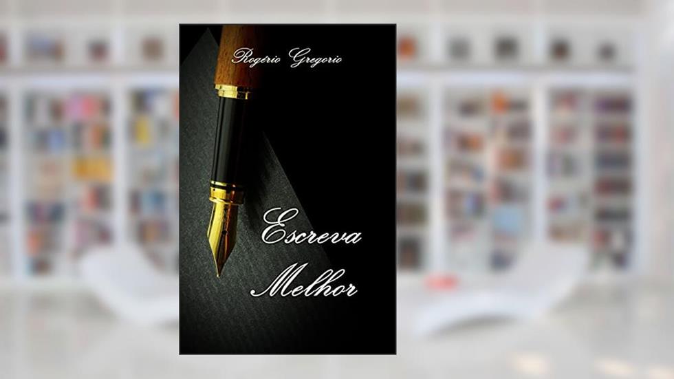 Escreva Melhor, do autor Rogério Gregorio