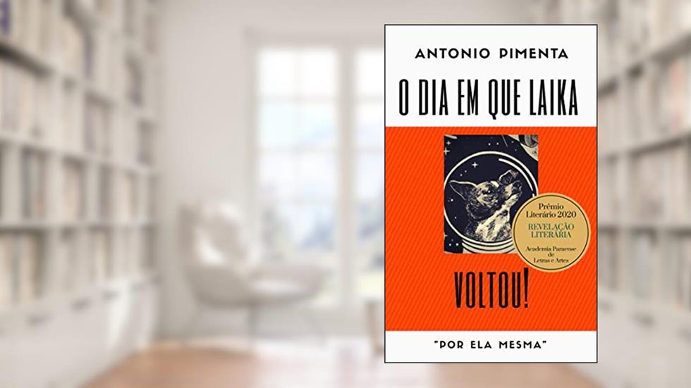 O Dia em que Laika Voltou!: "por ela mesma", do autor Antonio Pimenta