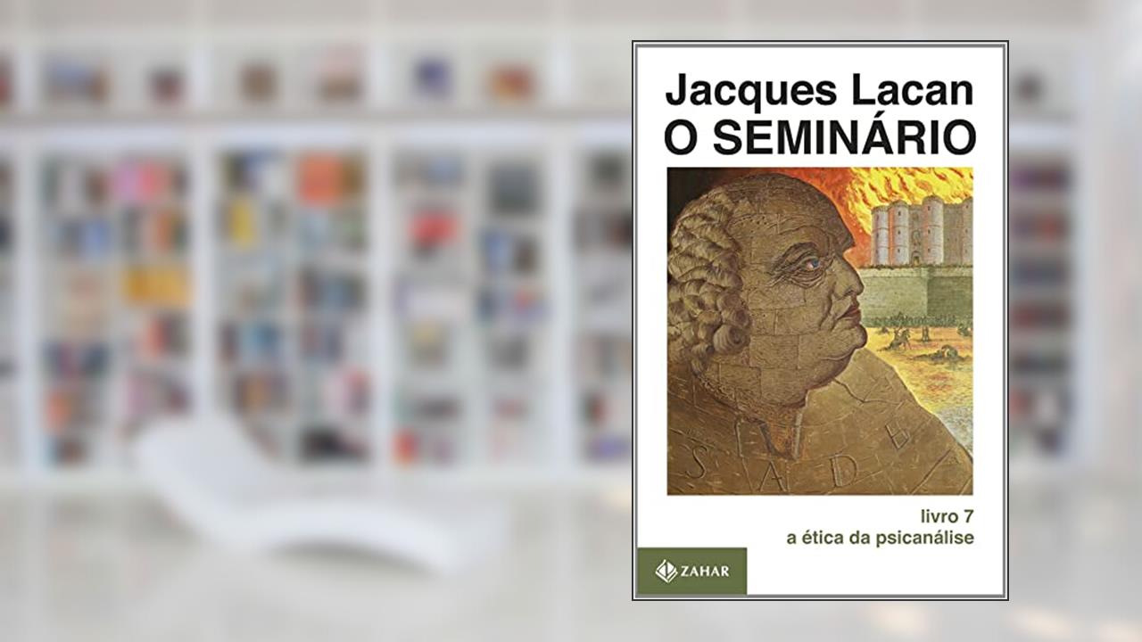 O Seminário, livro 7: A ética da psicanálise, do autor Jacques Lacan