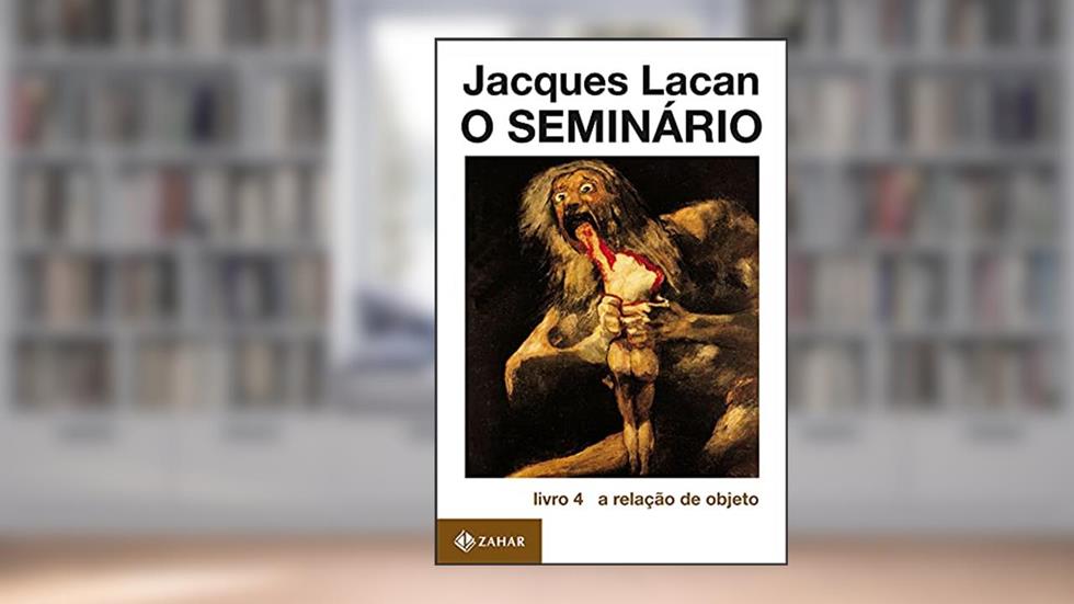 O Seminário, livro 4: A relação de objeto, do autor Jacques Lacan