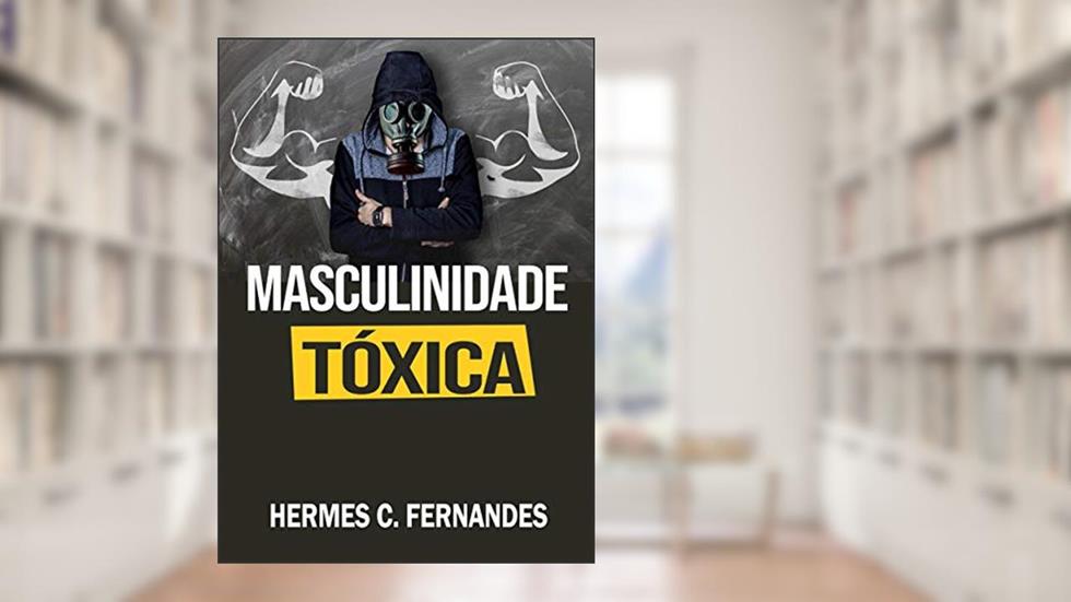 MASCULINIDADE TÓXICA, do autor Hermes Fernandes