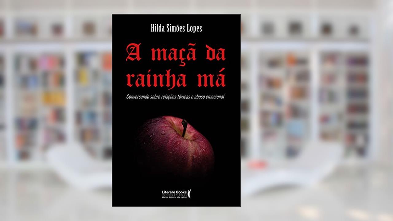 A Maçã da Rainha má: Conversando Sobre Relações Tóxicas e Abuso Emocional, do autor Hilda Simões Lopes