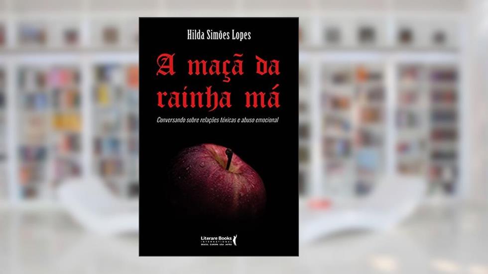 A Maçã da Rainha má: Conversando Sobre Relações Tóxicas e Abuso Emocional, do autor Hilda Simões Lopes