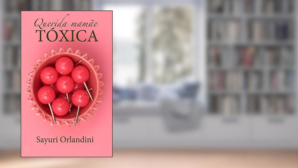 Querida mamãe tóxica, querido papai machista: lembranças de uma filha altamente sensível, do autor Sayuri Orlandini