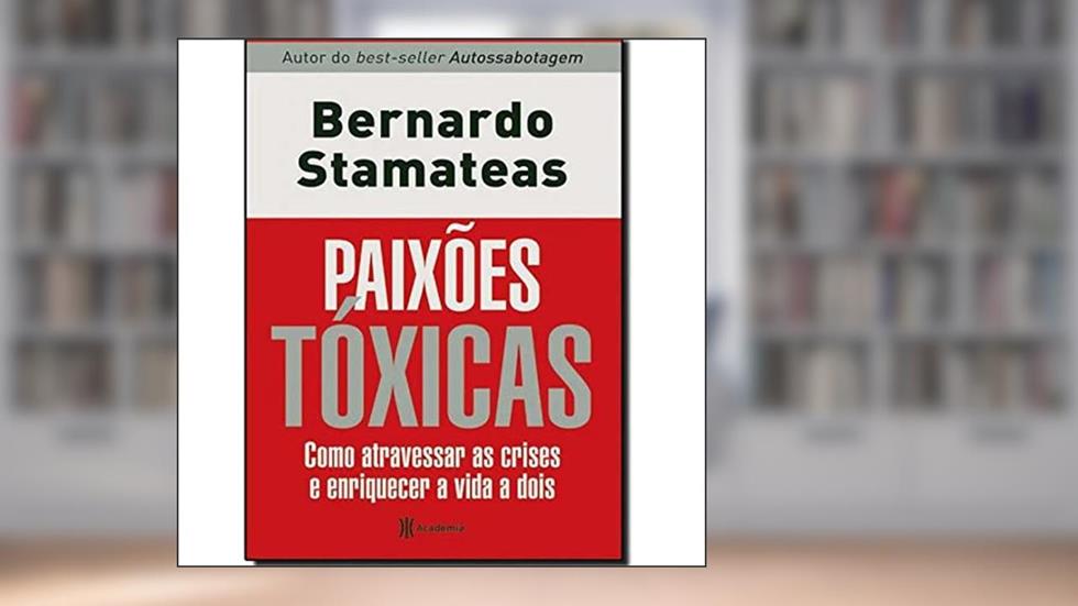 Paixões tóxicas, do autor Bernardo Stamateas