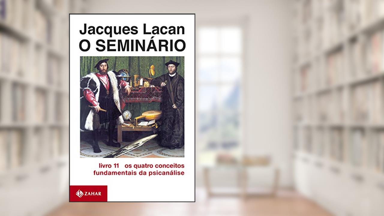 O Seminário, livro 11: Os quatro conceitos fundamentais da psicanálise, do autor Jacques Lacan