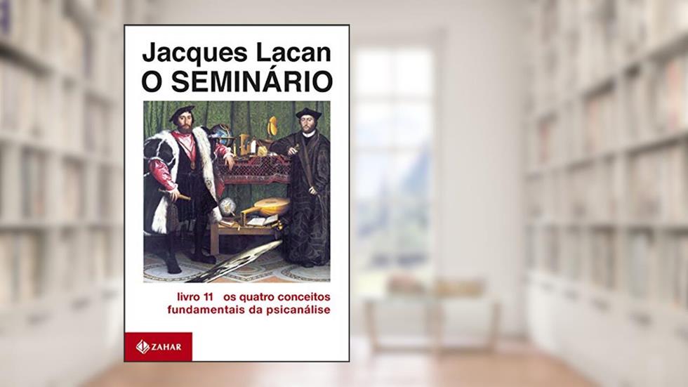 O Seminário, livro 11: Os quatro conceitos fundamentais da psicanálise, do autor Jacques Lacan
