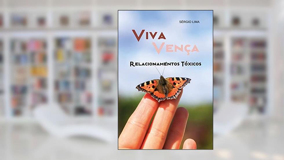 Viva Vença Relacionamentos Tóxicos, do autor Sérgio Lima