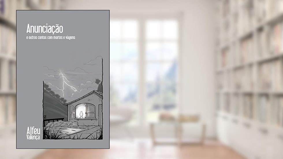 Anunciação: e outros contos com mortes e viagens, do autor Alfeu Valença