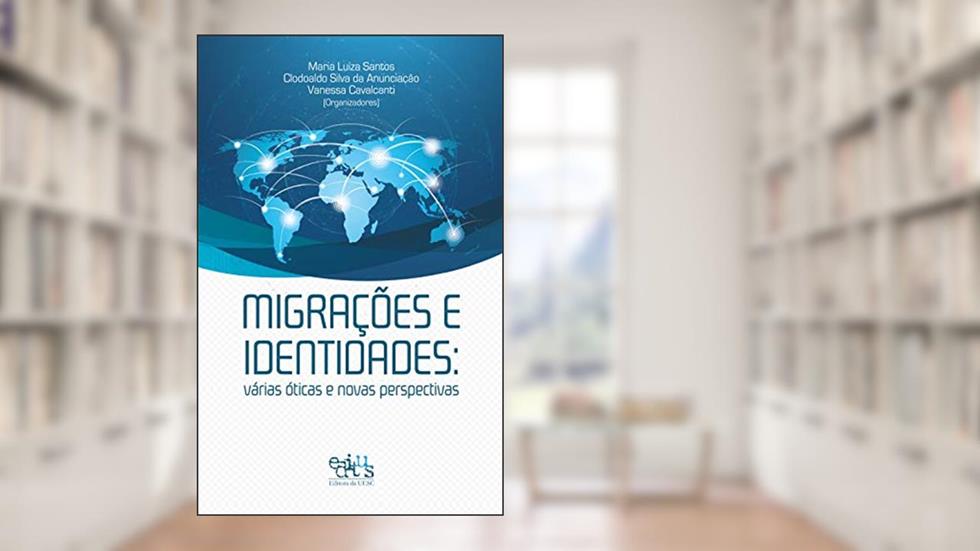 Migrações e identidades: várias óticas e perspectivas, do autor Maria Luiza Santos; Clodoaldo Silva da Anunciação; Vanessa Cavalcanti