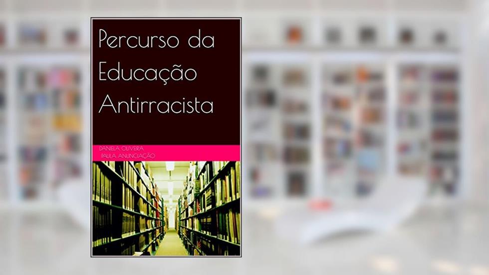 Percurso da Educação Antirracista, do autor Paula Anunciação; Daniela Oliveira
