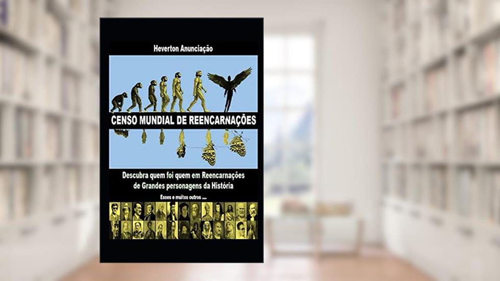 Censo Mundial de Reencarnações: Descubra quem foi quem em Reencarnações de Grandes personagens da História, do autor Heverton Anunciação