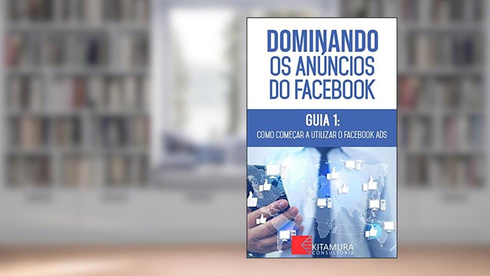Como Começar A Utilizar O Facebook Ads: Descubra os métodos e técnicas utilizados pelos anunciantes de sucesso no Facebook (Dominando os Anúncios do Facebook Livro 1), do autor MEI Na Internet