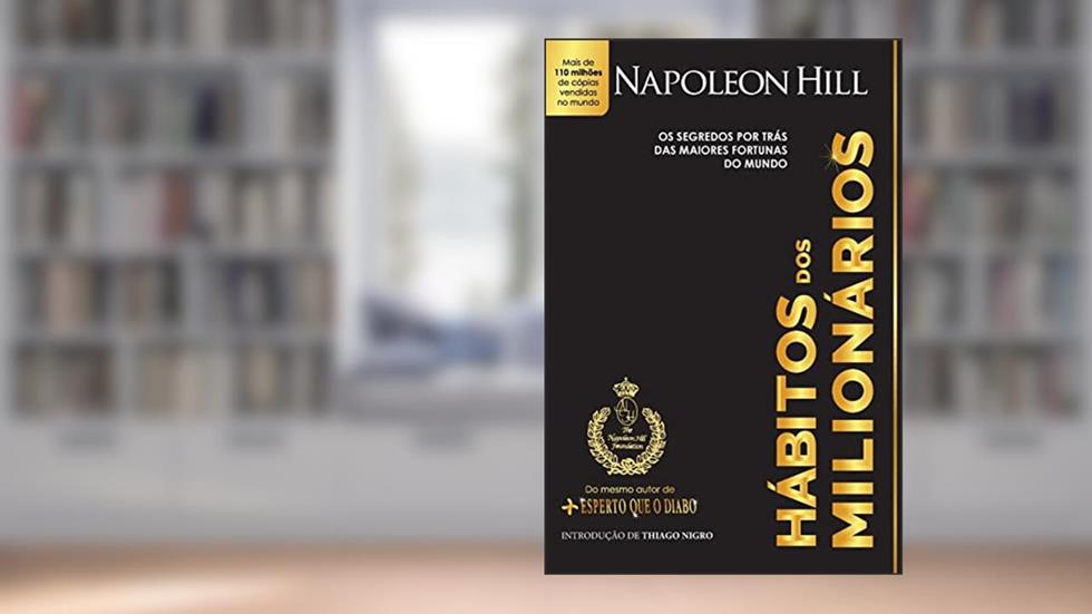 Hábitos dos milionários: Os segredos por trás das maiores fortunas do mundo, do autor Napoleon Hill