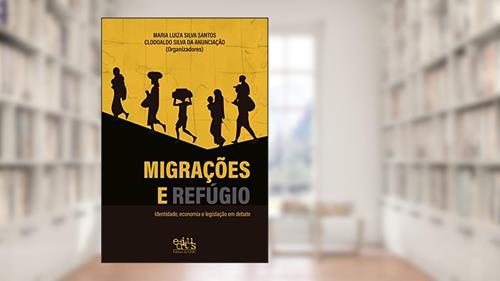 Capa de Migrações e refúgio: identidade, economia e legislação em debate, do autor Maria Luiza Silva Santos; Clodoaldo Silva da Anunciação