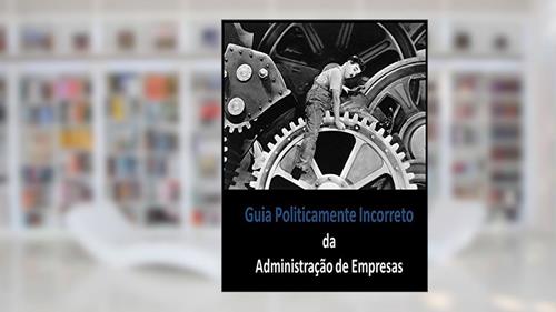 Capa de Guia Politicamente Incorreto da Administração de Empresas, do autor Heverton Anunciação